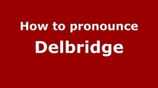 How to pronounce Delbridge