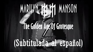 Marilyn Manson - The Golden Age Of Grotesque (Subtitulada al español)