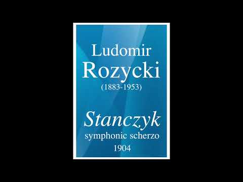 Ludomir Rozycki (1883-1953): "Stanczyk" symphonic scherzo (1904)