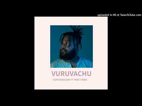 Capehenslow ft Pare tribe -Vuruvachu ( Audio)