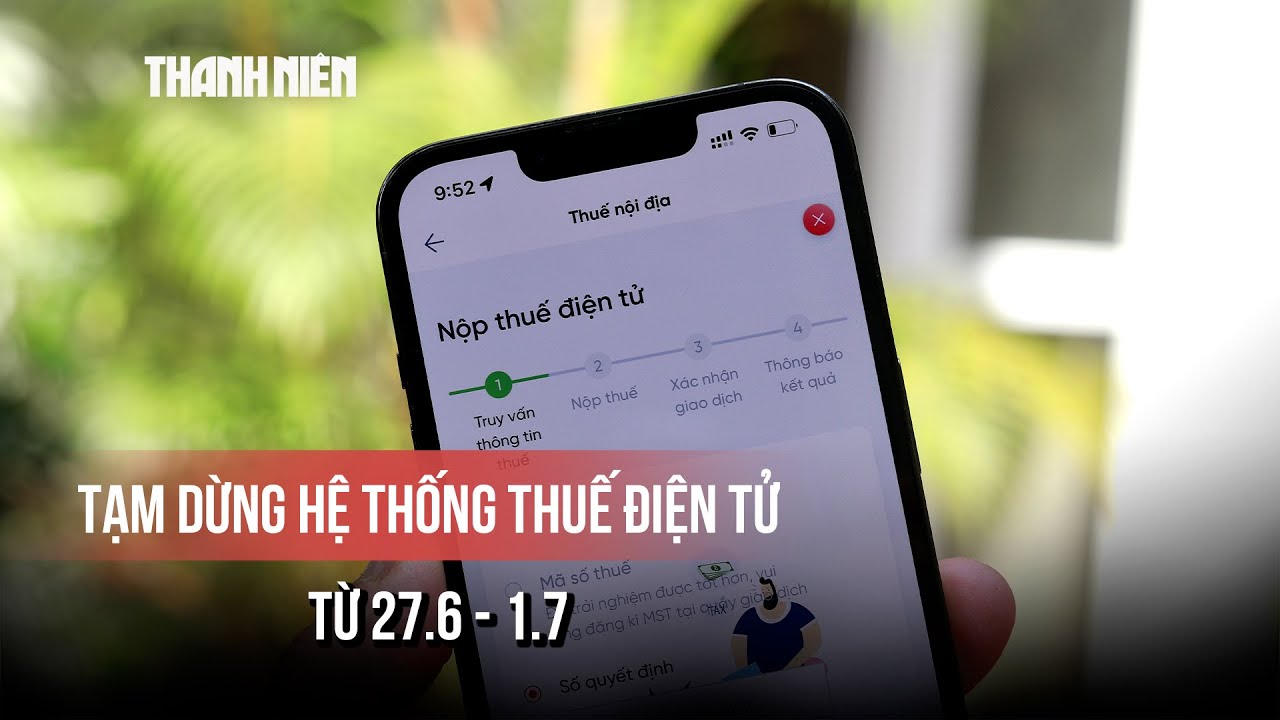 Tạm dừng hệ thống thuế điện tử từ 27/6 - 1/7/2025