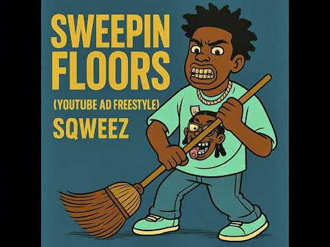 Sqweez - Sweepin Floors(YouTube ad freestyle) 