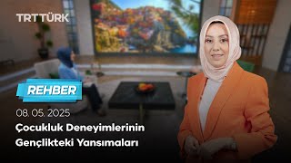 Çocukluk Deneyimlerinin Gençlikteki Yansımaları | Rehber – 08.05.2025