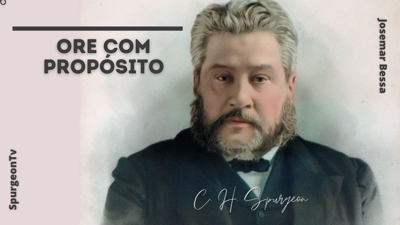 Ore com propósito | C. H. Spurgeon ( 1834 - 1892 )