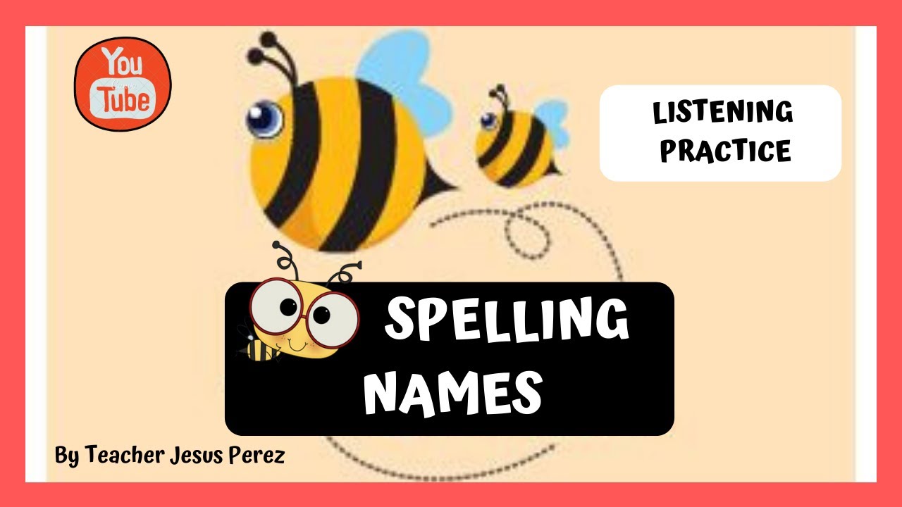 LISTENING PRACTICE: SPELLING  NAMES