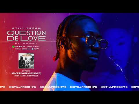 Still Fresh Ft. Bamby - QUESTION DE LOVE (Amour Noir Saison 2) [Audio]