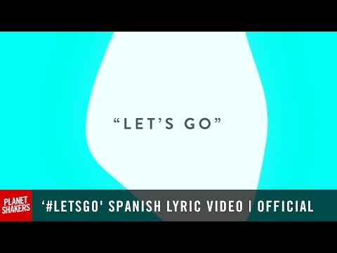 Planetshakers feat Su Presencia - 'LET'S GO' | Official Lyric Video