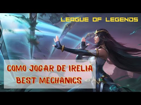 COMO JOGAR DE IRELIA MID - BEST MECHANICS- (Combos) League of Legends - Irelia a Lendaria