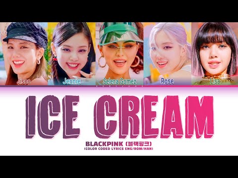BLACKPINK - 'Ice Cream Lyrics (with Selena Gomez) (Color Coded Lyrics)