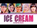 BLACKPINK Ice Cream Lyrics With Selena Gomez Color Coded Lyrics