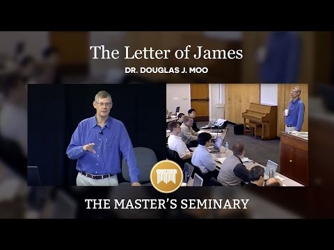 Lecture 10: The Letter of James: A Call to Wholistic Christianity - Dr. Douglas J. Moo