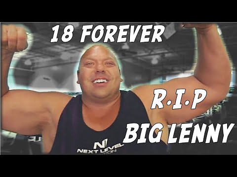 18 Forever. R.I.P BIG LENNY  -  A Tribute.