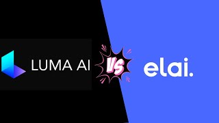 COMPARISON OF LUMA AI AND ELAI.IO