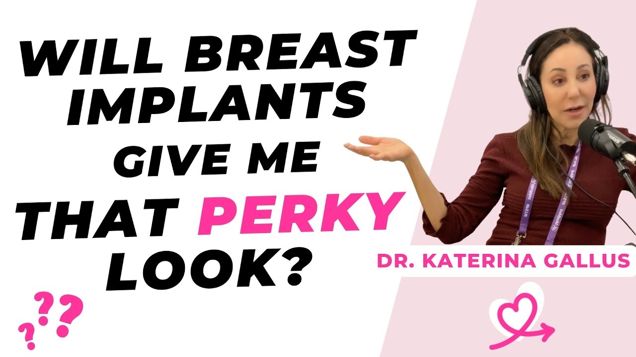 Will breast implants give me that perky look? [Katerina Gallus, MD, San Diego]