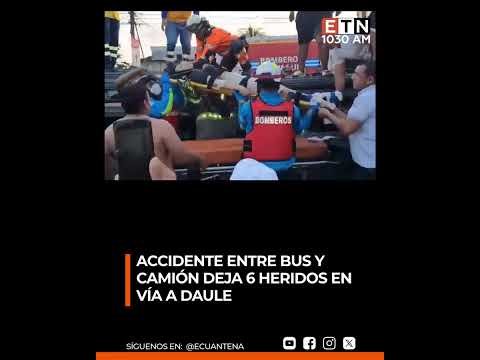 🟠 Accidente entre bus y camión deja 6 heridos en vía a Daule