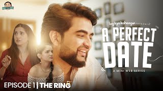 A PERFECT DATE | Episode 1 - THE RING ft. Mehek Mehra, Swapnil & Isha | Mini Web Series | LKK