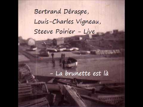 Bertrand Déraspe, Louis-Charles Vigneau, Steeve Poirier - La brunette est là (Live)