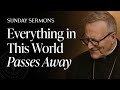 Everything in This World Passes Away - Bishop Barron's Sunday Sermon