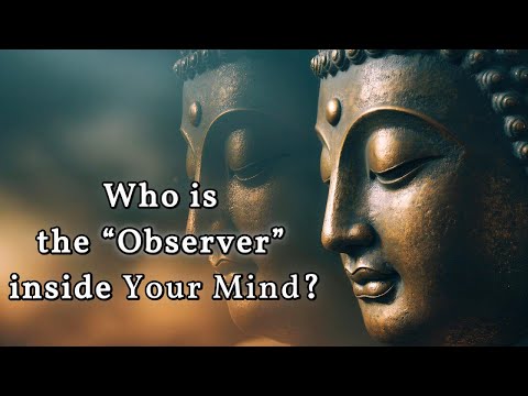 Who is the “Observer” Inside Your Mind? A Buddhist Perspective