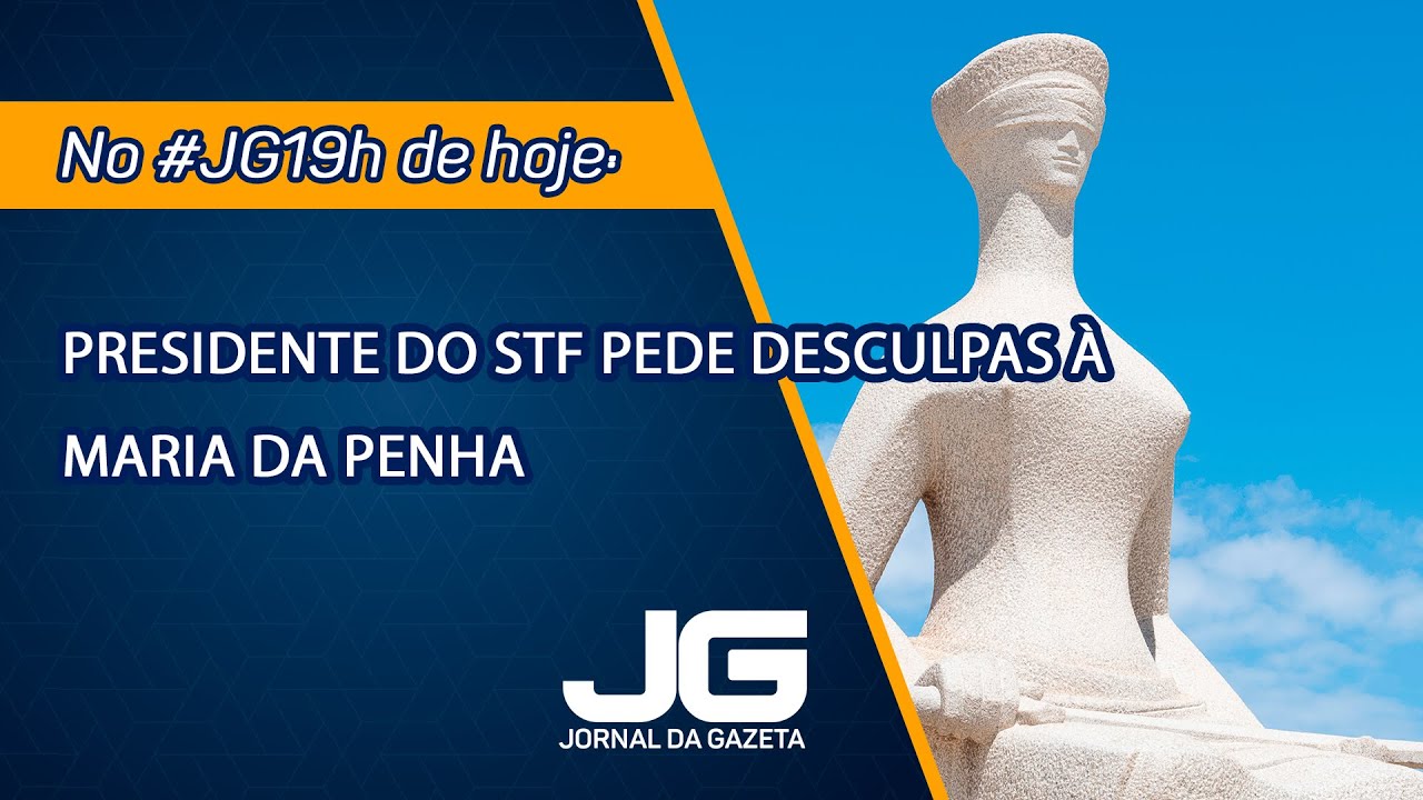 Presidente do STF pede desculpas à Maria da Penha em nome do judiciário brasileiro- 07/08/2024