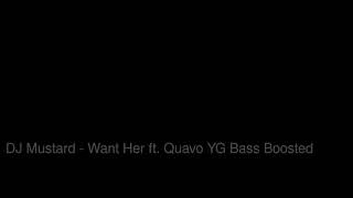 DJ Mustard Want Her ft  Quavo YG Bass Boosted