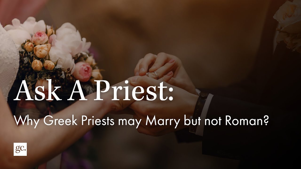 Ask A Priest | Why can Greek priests marry but Roman priests cannot?