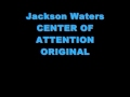 Jackson Waters - Center of Atenttion (DIFFERENT VERSION) LYRICS ON THE SIDEBAR! Original. HD!