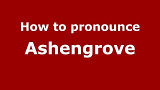 How to pronounce Ashengrove