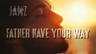 Father Have Your Way