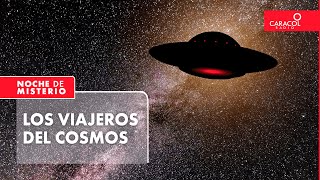 VIAJEROS del COSMOS: ¿Desde el ESPACIO cambió el rumbo de la humanidad? | Noche de Misterio