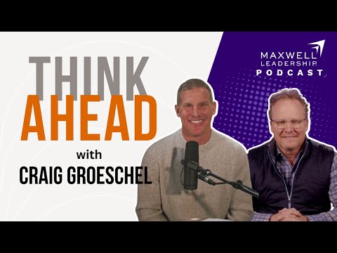 Think Ahead with Craig Groeschel (Maxwell Leadership Podcast)