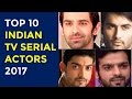 Top 10 Indian TV Serial Actors 2017 Hindi Serials