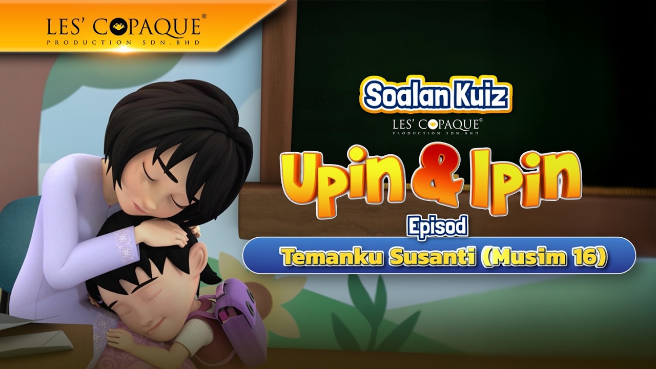 Soalan Kuiz Upin & Ipin - Temanku Susanti (Musim 16)