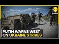 Russia-Ukraine war: Putin warns West not to let Ukraine use its missiles to hit Russia | WION