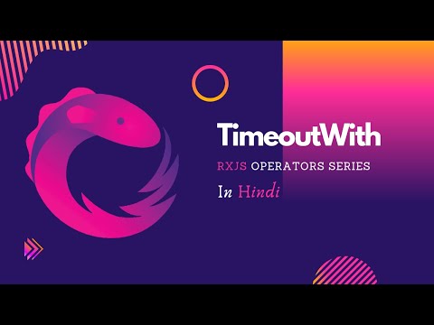 TimeoutWith Operator in RxJS | Implementing RxJS Timeout callback in Angular