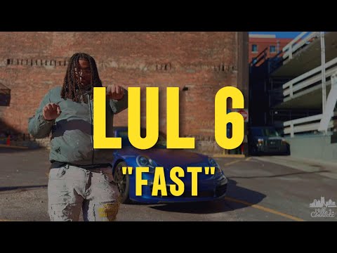 Lul 6 - FAST (Official Video)
