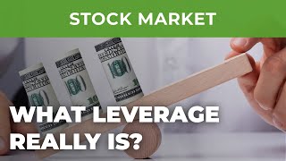 What leverage really is & how do I get those leverages?