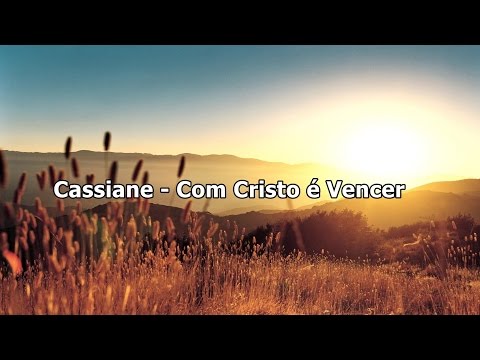 Cassiane - Com Cristo É Vencer ( Com Letra )
