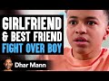 Girlfriend And Best Friend FIGHT OVER BOY Dhar Mann Studios