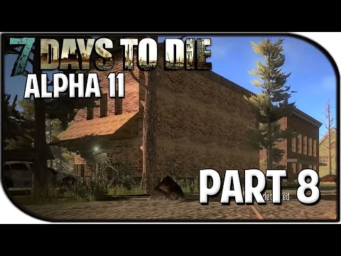 7 Days to Die Alpha 11.1 Gameplay Part 8 - "Our New Home!"
