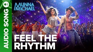 Feel The Rhythm - Full Audio Song | Munna Michael | Tiger Shroff &amp; Nidhhi Agerwal