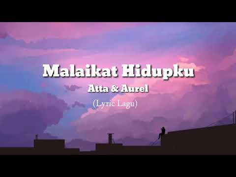 Malaikat Hidupku - Atta & Aurel (Official Lyric Video)