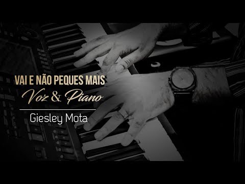 VAI E NÃO PEQUES MAIS | VOZ & PIANO | GIESLEY MOTA