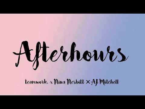 teamwork. x Nina Nesbitt x AJ Mitchell - Afterhours (Lyrics)
