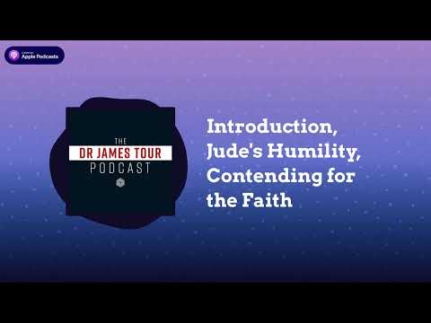 Introduction, Jude's Humility, Contending for the Faith - Jude 1, Part 1 - The Dr James Tour Podcast