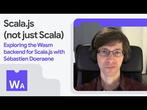 Scala.js to Wasm—Exploring the Wasm backend for Scala.js with Sébastien Doeraene