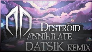 Destroid - Annihilate ( Datsik Remix )