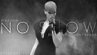 Rihanna - No Show (Reject by Tiffany Evans) [Rated R Reject]