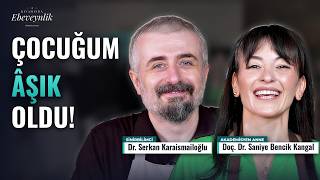 Çocuğunuz "Âşık Oldum" Derse? | Serkan Karaismailoğlu | Kıvamında Ebeveynlik - S