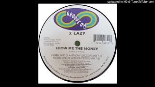 2 Lazy - Show Me The Money (Morel And D. Anthony Groove Mix)